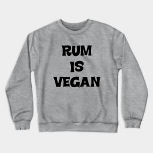 Rum is Vegan #1 - Gift for Vegans Crewneck Sweatshirt